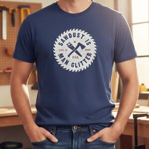 Life Is Good Shirt Men's XL Blue Sawdust is Man Glitter Dad Carpenter Woodworker
